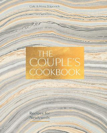 The Couple's Cookbook: Recipes for Newlyweds by Cole Stipovich