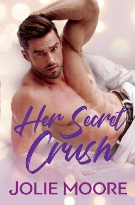 Her Secret Crush by Jolie Moore 9781644140352