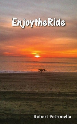 Enjoy the Ride by Robert Louis Petronella 9781645501008