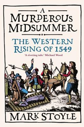 A Murderous Midsummer: The Western Rising of 1549 by Mark Stoyle