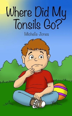 Where Did My Tonsils Go? by Michelle Jones 9781644261767