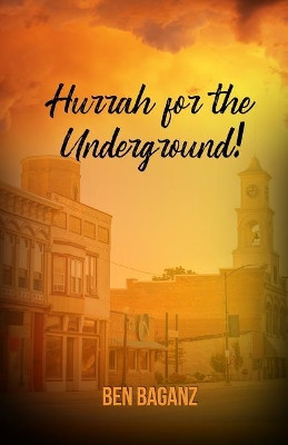 Hurrah for the Underground! by Ben Baganz 9781644266014