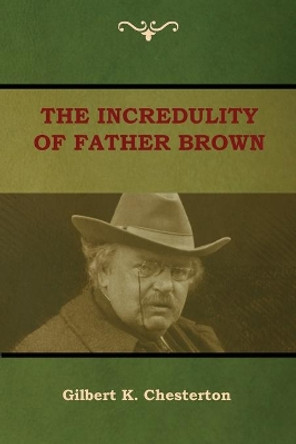 The Incredulity of Father Brown by Gilbert K Chesterton 9781644390504