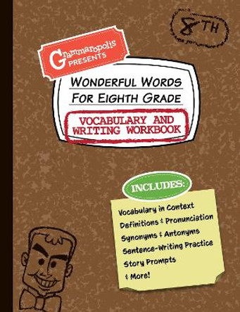 Wonderful Words for Eighth Grade Vocabulary and Writing Workbook: Definitions, Usage in Context, Fun Story Prompts, & More by Grammaropolis 9781644420584