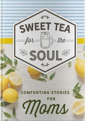 Sweet Tea for the Soul: Comforting Stories for Moms by Dayspring 9781644548479