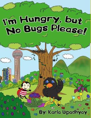I'm Hungry, but No Bugs Please! by Karla Upadhyay 9781645708322