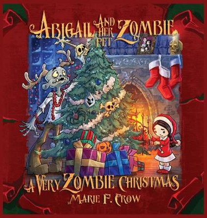Abigail and her Pet Zombie: A Very Zombie Christmas by Marie F Crow 9781645334040 Abigail and her Pet Zombie: A Very Zombie Christmas by Marie F Crow 9781645334040