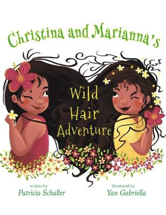 Christina and Marianna's Wild Hair Adventure by Patricia Schaller 9781645369271