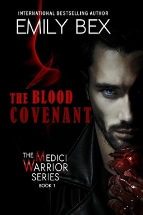 The Blood Covenant: Book One: The Medici Warrior Series by Emily Bex 9781645830344