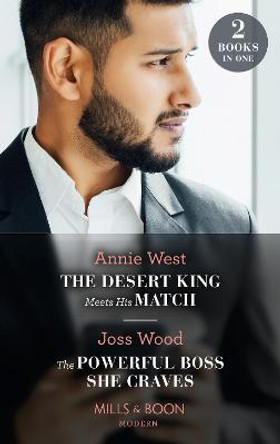 The Desert King Meets His Match / The Powerful Boss She Craves: The Desert King Meets His Match / The Powerful Boss She Craves (Scandals of the Le Roux Wedding) by Annie West