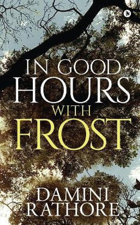 In Good Hours with Frost by Damini Rathore 9781645875451