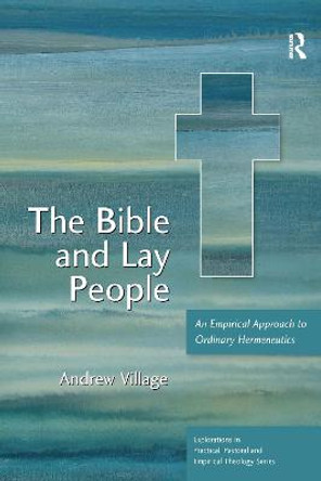 The Bible and Lay People: An Empirical Approach to Ordinary Hermeneutics by Andrew Village