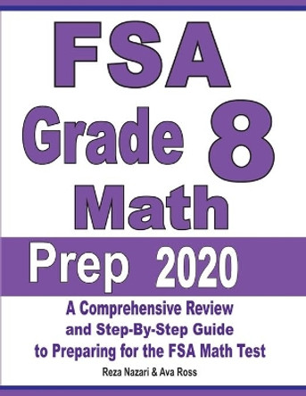 FSA Grade 8 Math Prep 2020: A Comprehensive Review and Step-By-Step Guide to Preparing for the FSA Math Test by Reza Nazari 9781646121779