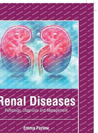Renal Diseases: Pathology, Diagnosis and Management by Emma Farlow 9781646465750