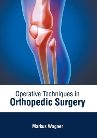 Operative Techniques in Orthopedic Surgery by Markus Wagner 9781646471041