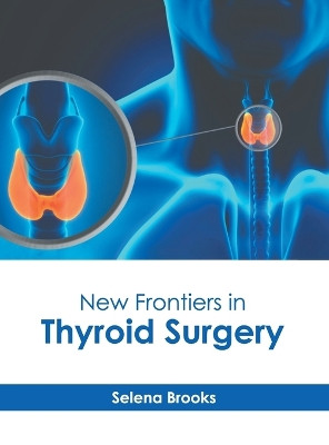 New Frontiers in Thyroid Surgery by Selena Brooks 9781646475193