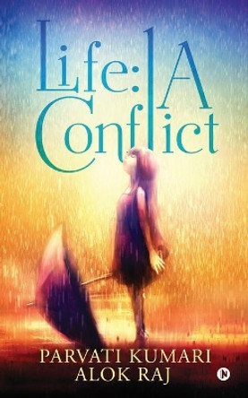 Life: A Conflict by Alok Raj 9781646500024