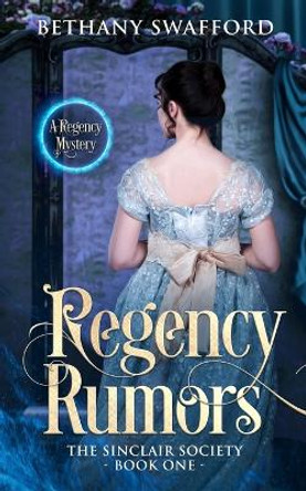 Regency Rumors: A Regency Mystery by Bethany Swafford 9781646338542