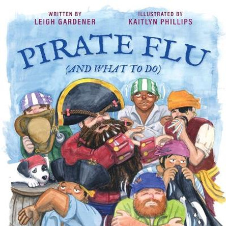 Pirate Flu (And What To Do) by Leigh Gardener 9781646452460