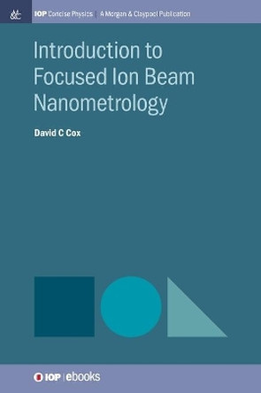 Introduction to Focused Ion Beam Nanometrology by David C. Cox 9781643278469