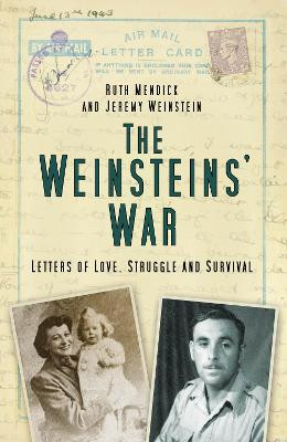 The Weinsteins' War: Letters of Love, Struggle and Survival by Ruth Mendick