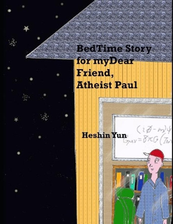 Bed Time Story for My Dear Friend, Atheist Paul by Heshin Yun 9781643731964