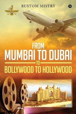 From Mumbai to Dubai to Bollywood to Hollywood by Rustom Mistry 9781642494136