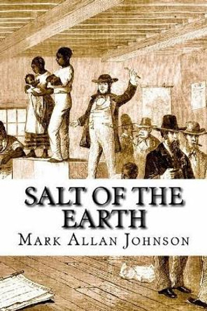 Salt of the Earth by Mark Allan Johnson 9781500763428