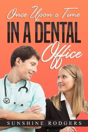 Once Upon a Time...In A Dental Office by Sunshine Rodgers 9781648304743