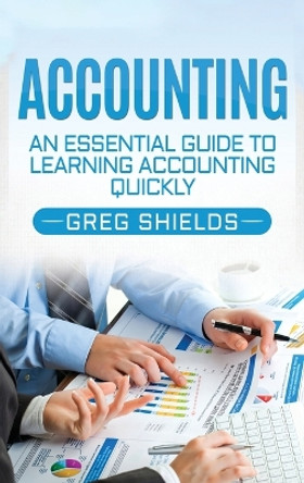 Accounting: An Essential Guide to Learning Accounting Quickly by Greg Shields 9781647485344