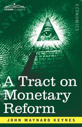 A Tract on Monetary Reform by John Maynard Keynes 9781646793365
