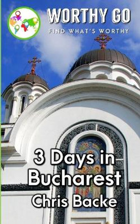 3 Days in Bucharest by Chris Backe 9781655038051