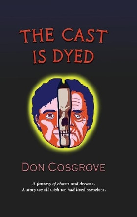 The Cast Is Dyed by Don Cosgrove 9781647188238