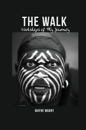 The WALK: Footsteps of My Journey by Wayne Mabry 9781649133809