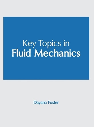 Key Topics in Fluid Mechanics by Dayana Foster 9781647266806