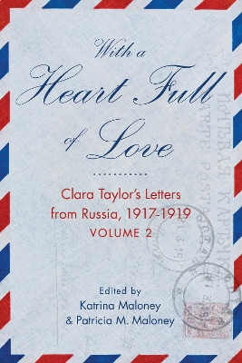 With A Heart Full of Love: Clara Taylor's Letters from Russia 1918-1919 Volume 2 by Katrina Maloney 9781647423810