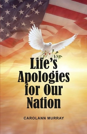 Life's Apologies for Our Nation by Carolann Murray 9781649134745