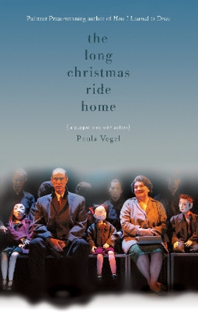 The Long Christmas Ride Home by Paula Vogel 9781559362498
