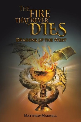 The Fire That Never Dies by Matthew Markell 9781647501556