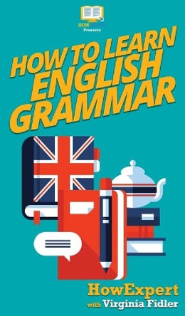 How To Learn English Grammar by Howexpert 9781647581121