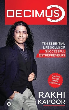 Decimus: Ten essential life skills of successful entrepreneurs by Rakhi Kapoor 9781647606183
