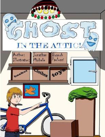 The Ghost In The Attic by Jonathan Branch 9781503390003