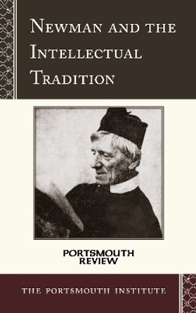 Newman and the Intellectual Tradition: Portsmouth Review by The Portsmouth Institute 9781580512480