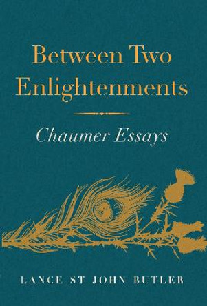 Between Two Enlightenments: Chaumer Essays by Lance St John Butler