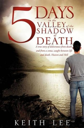 5 Days in the Valley of the Shadow of Death by Keith Lee 9781612155135