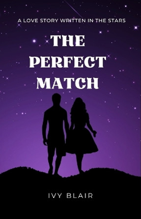 The Perfect Match: A Love Story Written in the Stars by Ivy Ivy Blair 9781648305016