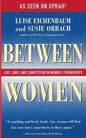 Between Women: Love, Envy, and Competition in Women's Friendships by Luise Eichenbaum 9781505328257