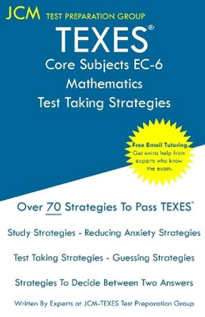 TEXES Core Subjects EC-6 Mathematics - Test Taking Strategies: TEXES 802 Exam - Free Online Tutoring - New 2020 Edition - The latest strategies to pass your exam. by Jcm-Texes Test Preparation Group 9781647684549