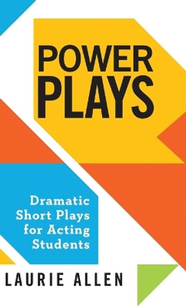 Power Plays: Dramatic Short Plays for Acting Students by Laurie Allen 9781566082617