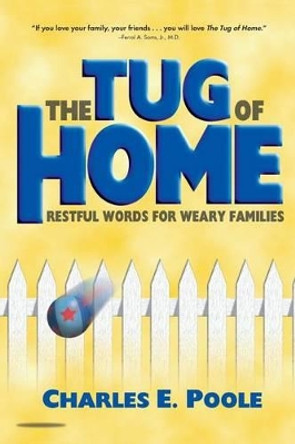 The Tug of Home: Restful Words for Weary Families by Charles E Poole 9781573127042